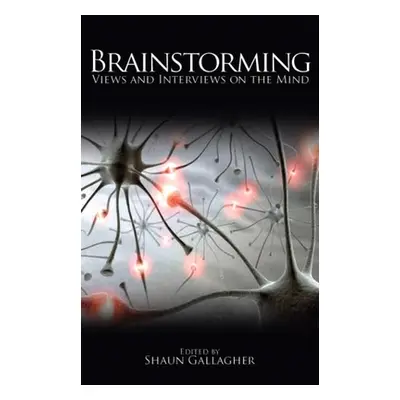 "Brainstorming: Views and Interviews on the Mind" - "" ("Gallagher Shaun")(Pevná vazba)