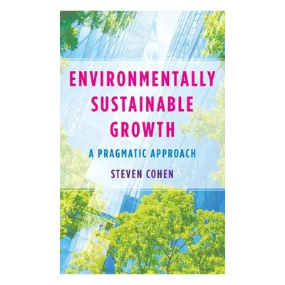 "Environmentally Sustainable Growth: A Pragmatic Approach" - "" ("Cohen Steven")(Pevná vazba)