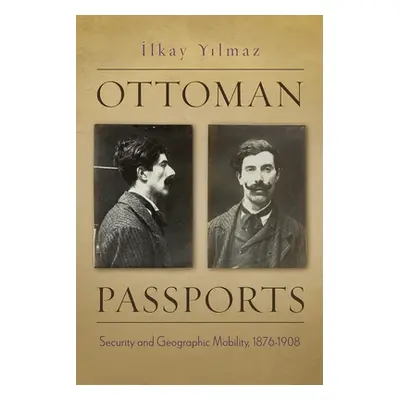 "Ottoman Passports: Security and Geographic Mobility, 1876-1908" - "" ("Yilmaz Ilkay")(Pevná vaz