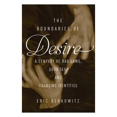 "Boundaries Of Desire" - "A Century of Good Sex, Bad Laws, and Changing Identities" ("Berkowitz 