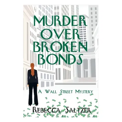 "Murder Over Broken Bonds: A Wall Street Mystery" - "" ("Saltzer Rebecca")(Paperback)