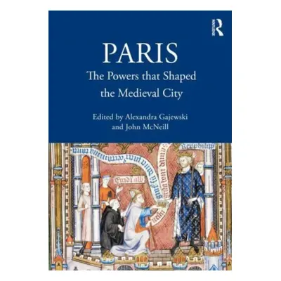 "Paris: The Powers That Shaped the Medieval City" - "" ("Gajewski Alexandra")(Paperback)