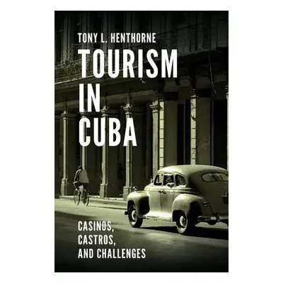 "Tourism in Cuba: Casinos, Castros, and Challenges" - "" ("Henthorne Tony L.")(Pevná vazba)