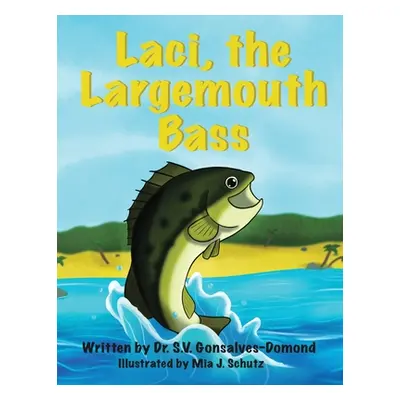 "Laci, the Largemouth Bass" - "" ("Gonsalves-Domond S. V.")(Paperback)