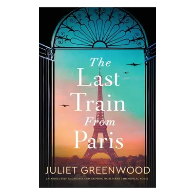 "The Last Train from Paris: An absolutely emotional and gripping World War 2 historical novel" -