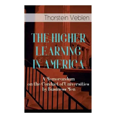 "The Higher Learning in America: A Memorandum on the Conduct of Universities by Business Men" - 