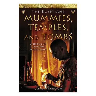 "Mummies, Temples and Tombs (Ancient Egyptians, Book 4)" - "" ("Dickinson Clive")(Paperback)