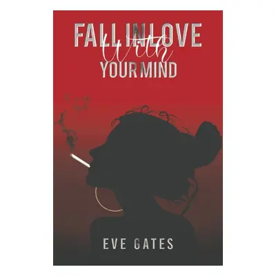 "Fall in Love with Your Mind" - "" ("Gates Eve")(Paperback)