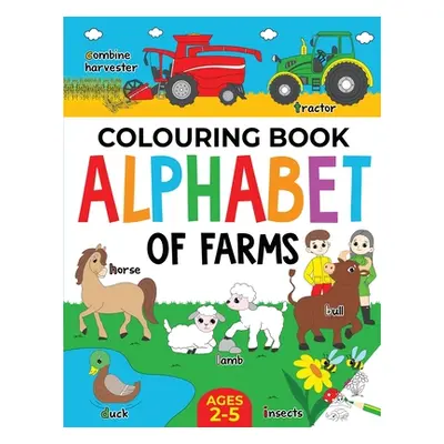 "Farm Colouring Book for Children: Alphabet of Farms for Boys & Girls: Ages 2-5: Tractors, Anima