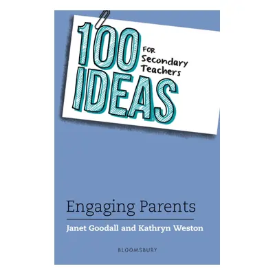 "100 Ideas for Secondary Teachers: Engaging Parents" - "" ("Goodall Dr Janet")(Paperback / softb