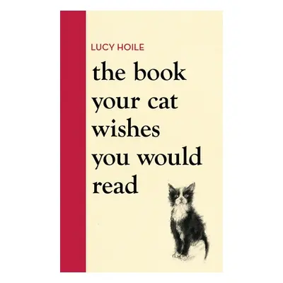 "Book Your Cat Wishes You Would Read" - "" ("Hoile Lucy")(Pevná vazba)