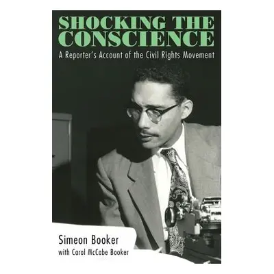 "Shocking the Conscience: A Reporter's Account of the Civil Rights Movement" - "" ("Booker Simeo