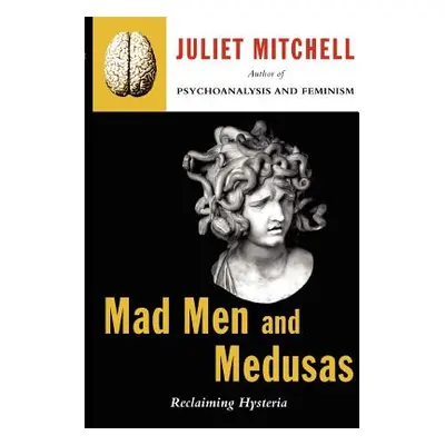 "Mad Men and Medusas: Reclaiming Hysteria" - "" ("Mitchell Juliet")(Paperback)