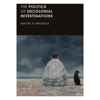 "The Politics of Decolonial Investigations" - "" ("Mignolo Walter D.")(Paperback)