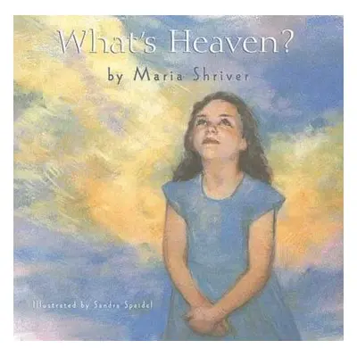 "What's Heaven?" - "" ("Shriver Maria")(Pevná vazba)