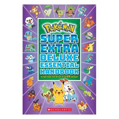 "Super Extra Deluxe Essential Handbook (Pokmon): The Need-To-Know STATS and Facts on Over 875 Ch