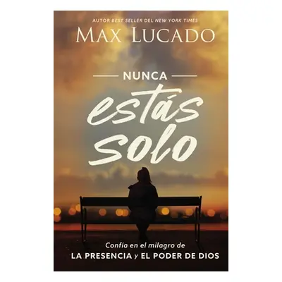 "Nunca Ests Solo: Confa En El Milagro de la Presencia Y El Poder de Dios" - "" ("Lucado Max")(Pa