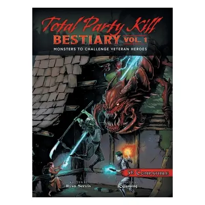 "Total Party Kill Bestiary, Vol. 1: Monsters to Challenge Veteran Heroes" - "" ("Servis Ryan")(P