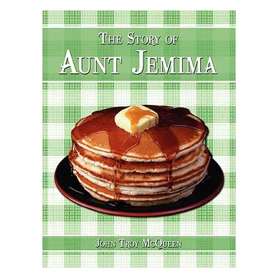 "The Story of Aunt Jemima" - "" ("McQueen John Troy")(Paperback)