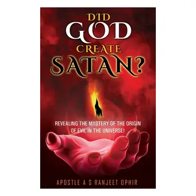 "Did God Create Satan?: Revealing the Mystery of the Orgin of Evil in the Universe!" - "" ("Ophi