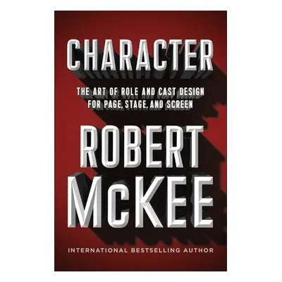 "Character: The Art of Role and Cast Design for Page, Stage, and Screen" - "" ("McKee Robert")(P