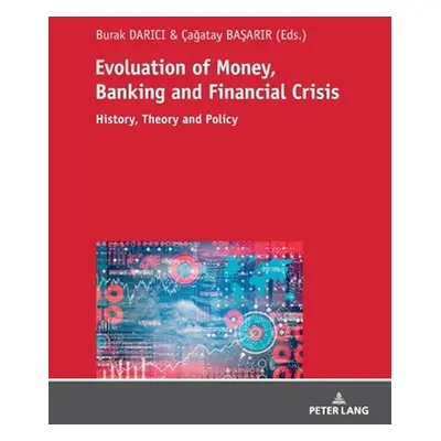 "Evolution of Money, Banking and Financial Crisis: History, Theory and Policy" - "" ("Basarir ag