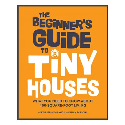 "The Beginner's Guide to Tiny Houses: What You Need to Know about 400-Square-Foot Living" - "" (