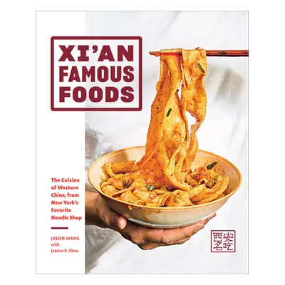 "Xi'an Famous Foods: The Cuisine of Western China, from New York's Favorite Noodle Shop" - "" ("