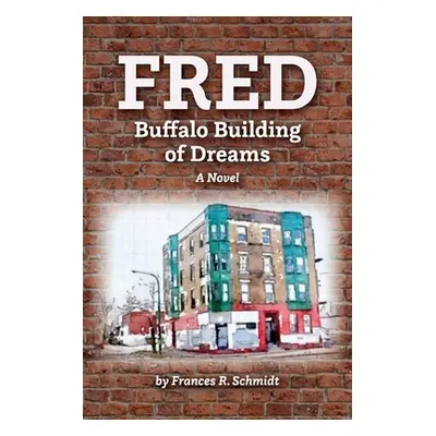 "Fred: Buffalo Building of Dreams" - "" ("Schmidt Frances R.")(Paperback)