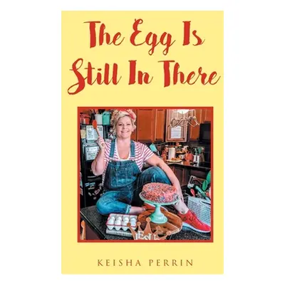 "The Egg Is Still in There" - "" ("Perrin Keisha")(Paperback)