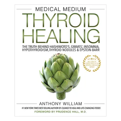 "Medical Medium Thyroid Healing: The Truth Behind Hashimoto's, Graves', Insomnia, Hypothyroidism