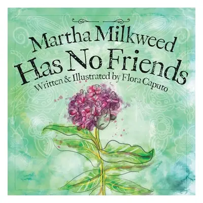 "Martha Milkweed Has No Friends" - "" ("Caputo Flora C.")(Paperback)