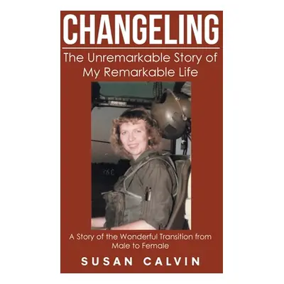 "Changeling: The Unremarkable Story of My Remarkable Life" - "" ("Calvin Susan")(Paperback)