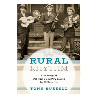 "Rural Rhythm: The Story of Old-Time Country Music in 78 Records" - "" ("Russell Tony")(Pevná va