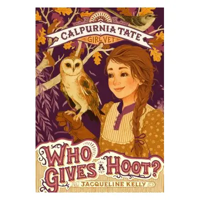 "Who Gives a Hoot?: Calpurnia Tate, Girl Vet" - "" ("Kelly Jacqueline")(Paperback)