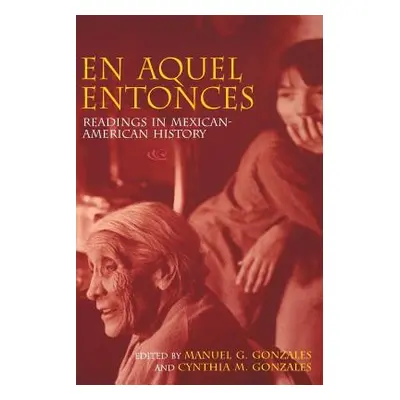 "En Aquel Entonces: Readings in Mexican-American History" - "" ("Gonzales Manuel G.")(Paperback)