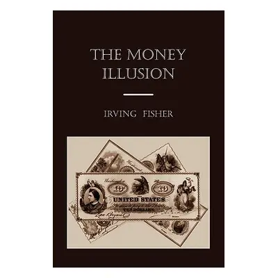 "The Money Illusion" - "" ("Fisher Irving")(Paperback)