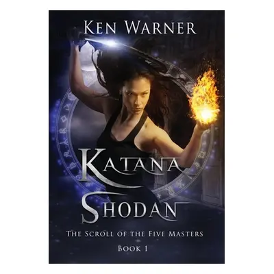 "Katana Shodan: The Scroll of the Five Masters" - "" ("Warner Ken")(Pevná vazba)