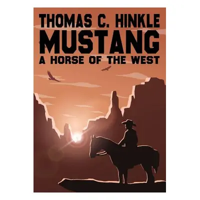 "Mustang: A Horse of the West" - "" ("Hinkle Thomas C.")(Paperback)