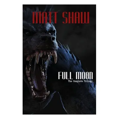 "Full Moon - The Complete Trilogy" - "" ("Shaw Matt")(Paperback)