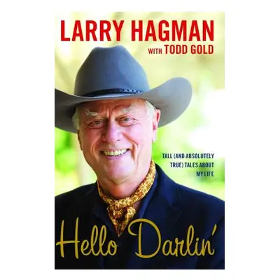 "Hello Darlin': Tall (and Absolutely True) Tales about My Life" - "" ("Hagman Larry")(Paperback)