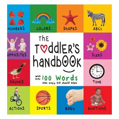 "The Toddler's Handbook: Numbers, Colors, Shapes, Sizes, ABC Animals, Opposites, and Sounds, wit