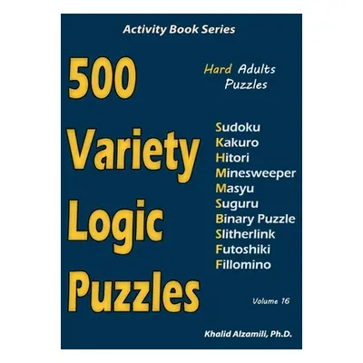 "500 Variety Logic Puzzles: 500 Hard Adults Puzzles