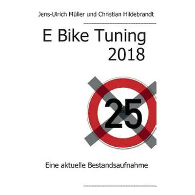 "E Bike Tuning 2018: Eine aktuelle Bestandsaufnahme" - "" ("Mller Jens-Ulrich")(Paperback)