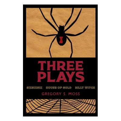 "Three Plays: sixsixsix - House of Gold - Billy Witch" - "" ("Moss Gregory S.")(Paperback)