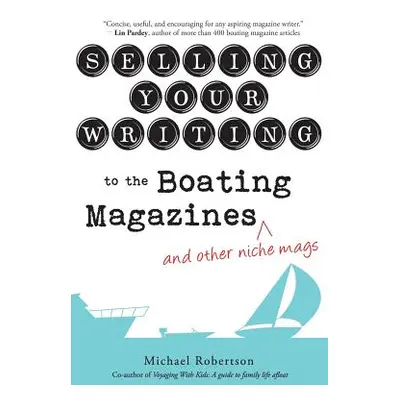 "Selling Your Writing to the Boating Magazines (and other niche mags)" - "" ("Robertson Michael"