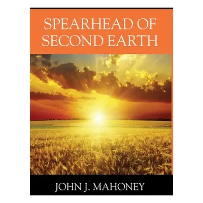 "Spearhead of Second Earth" - "" ("Mahoney John J.")(Pevná vazba)