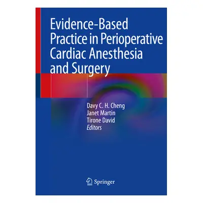 "Evidence-Based Practice in Perioperative Cardiac Anesthesia and Surgery" - "" ("Cheng Davy C. H