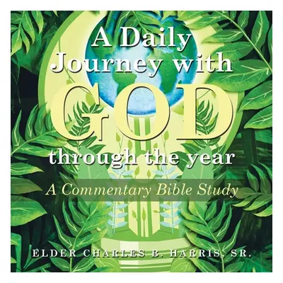 "A Daily Journey with God Through the Year: A Commentary Bible Study" - "" ("Harris Elder Charle