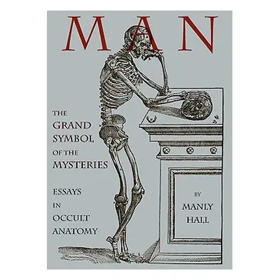 "Man: The Grand Symbol of the Mysteries Essays in Occult Anatomy" - "" ("Hall Manly")(Paperback)